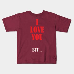 I love you... But Kids T-Shirt